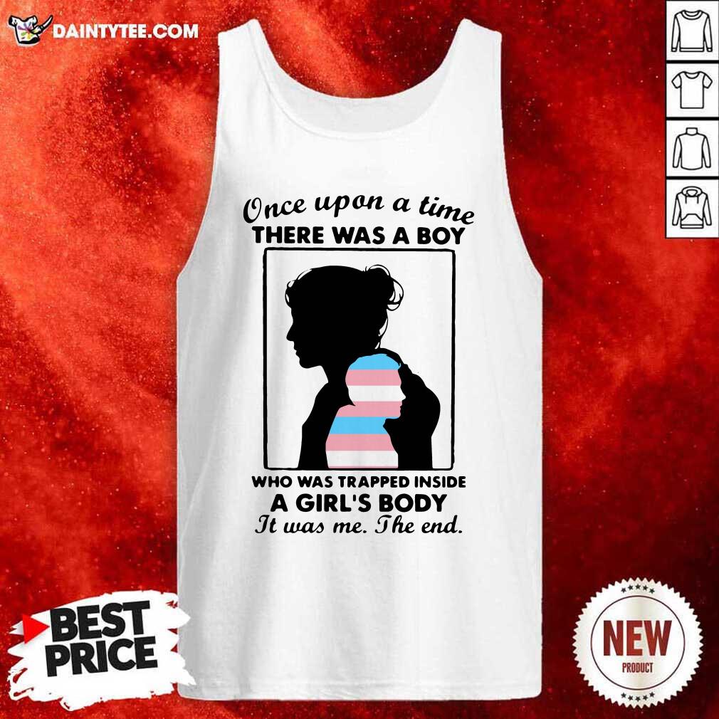 hot-once-upon-a-time-there-was-a-boy-who-was-trapped-inside-a-girls-body-it-was-me-the-end-tank-top.jpg
