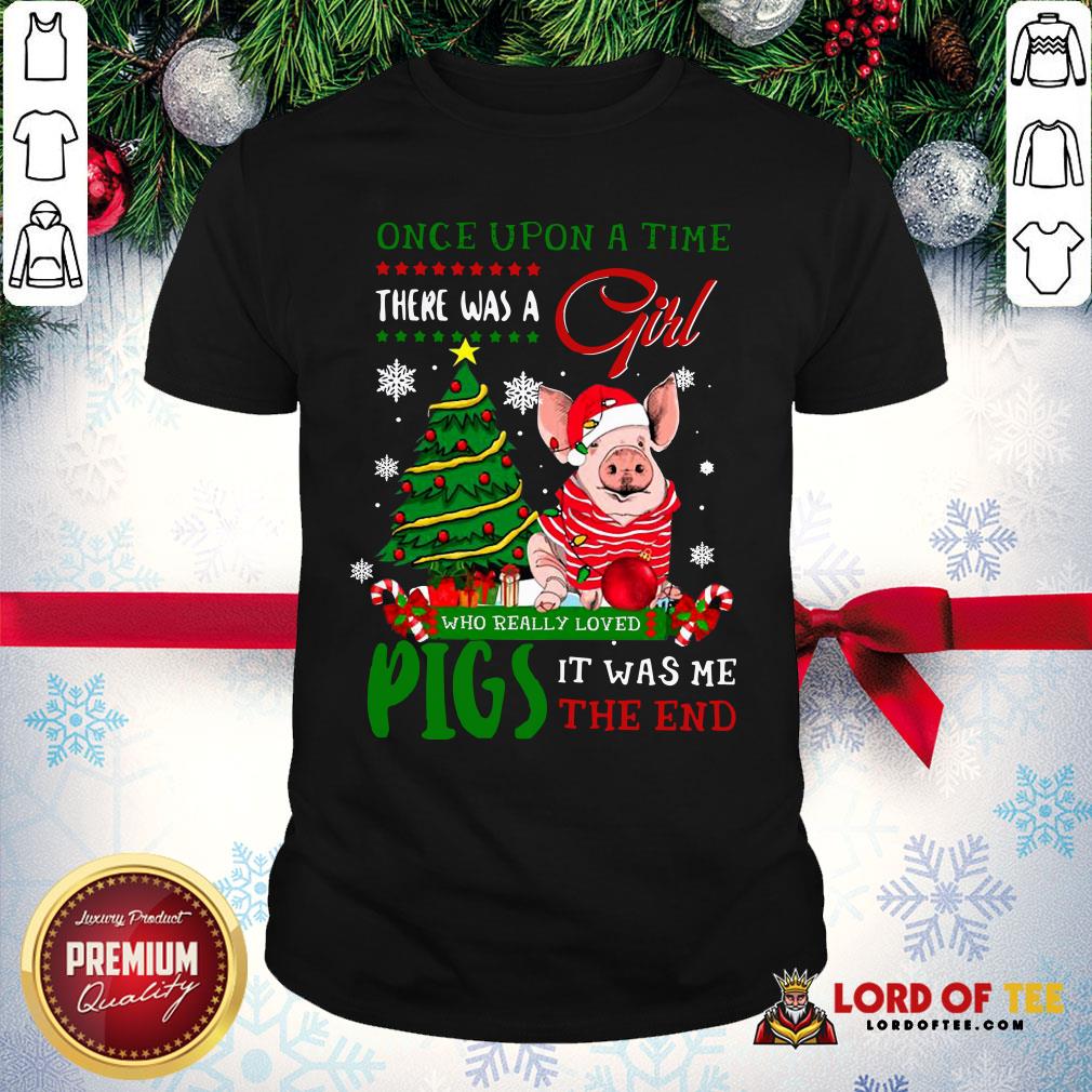 hot-once-upon-a-time-there-was-a-girl-who-really-loved-pigs-it-was-me-the-end-merry-christmas-ugly-shirt.jpg