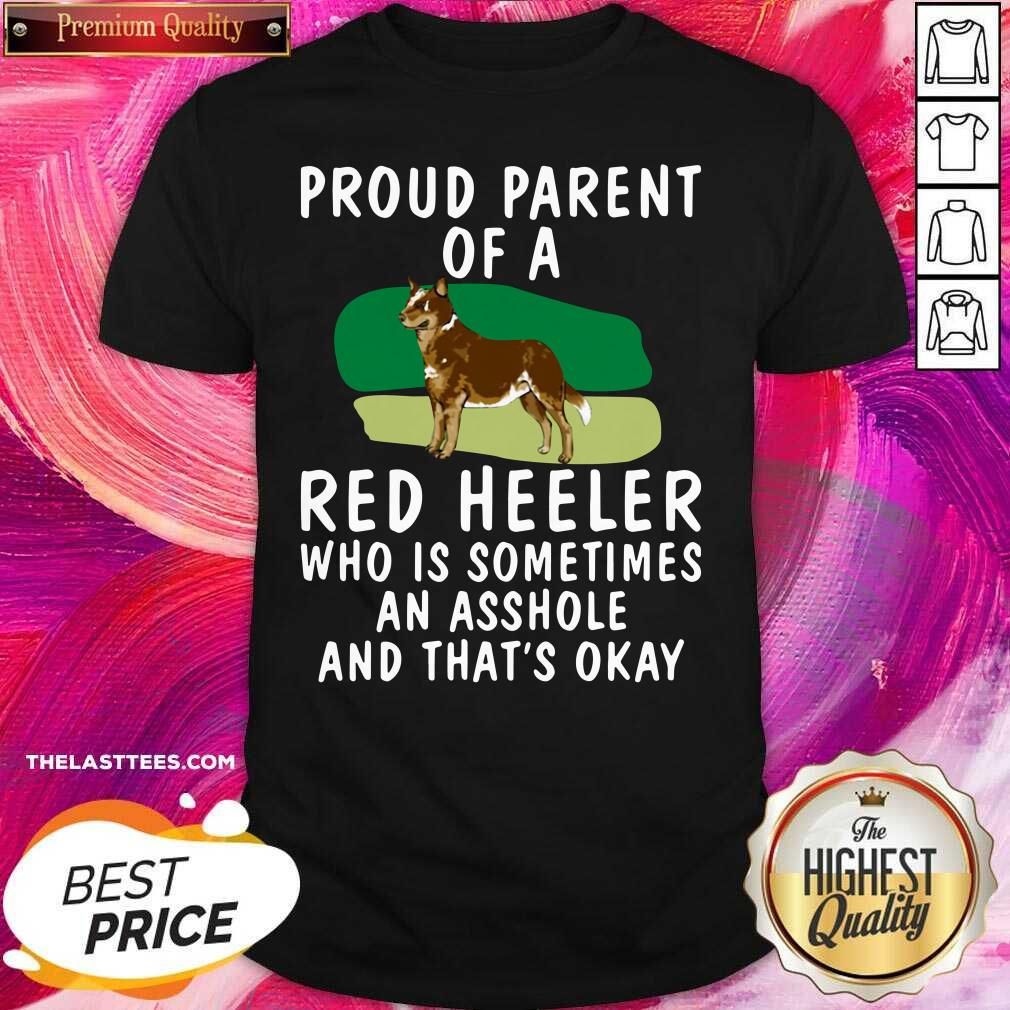 hot-proud-parent-of-a-red-heeler-who-is-sometimes-an-asshole-and-thats-okay-dog-shirt.jpg
