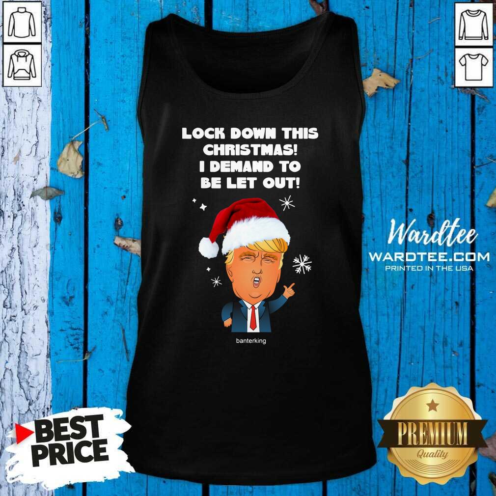 Hot Santa Donald Trump Lock Down This Christmas I Demand To Be Let Out Shirt