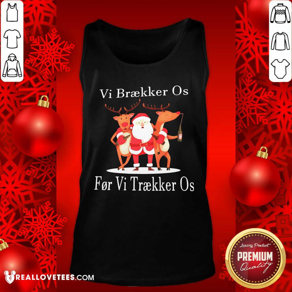 Hot Santa Reindeer Vi Braekker Os For Vi Traekker Os Shirt