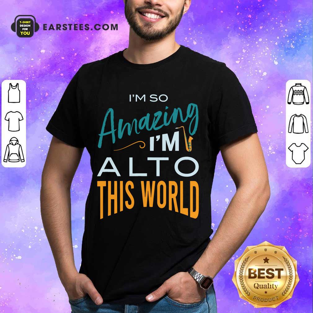 Hot Saxophone Amazing Alto World Shirt