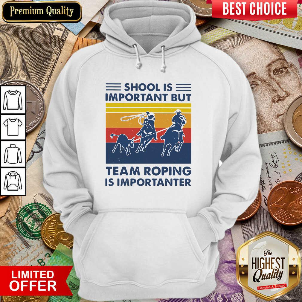 Hot School Is Important But Team Roping Is Importanter Vintage Shirt