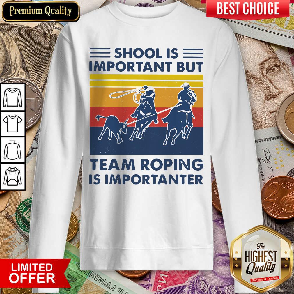 Hot School Is Important But Team Roping Is Importanter Vintage Shirt