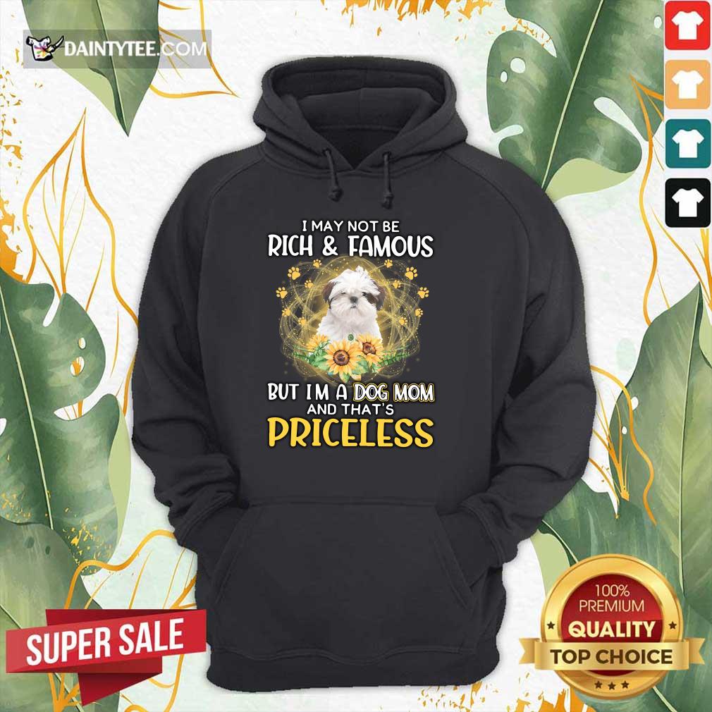 hot-shih-tzu-i-may-not-be-rich-and-famous-but-im-a-dog-mom-and-thats-prihoodie.jpg