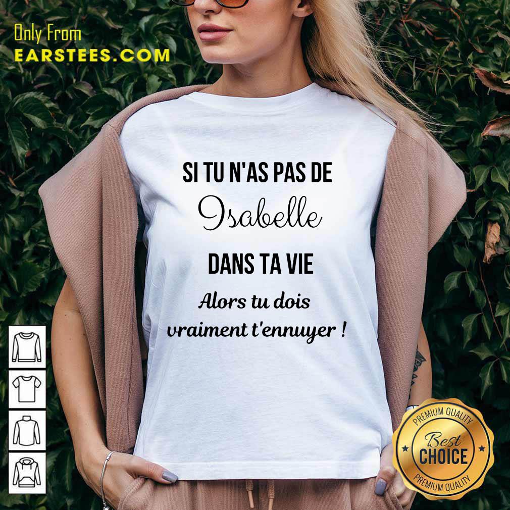 hot-si-tu-nas-pas-de-isabelle-dans-ta-vie-alors-tu-dois-vraiment-tennuyer-v-neck.jpg