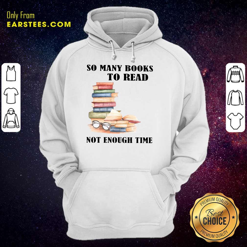 Hot So Many Books To Read Not Enough Time Shirt