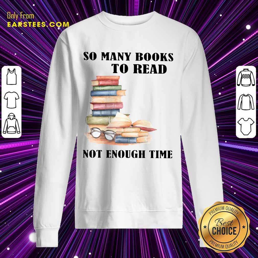 Hot So Many Books To Read Not Enough Time Shirt