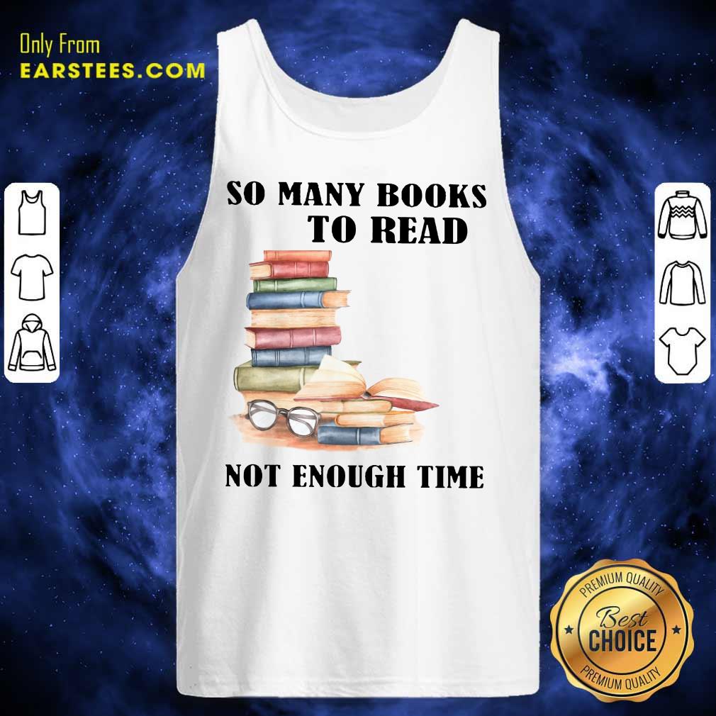 Hot So Many Books To Read Not Enough Time Shirt