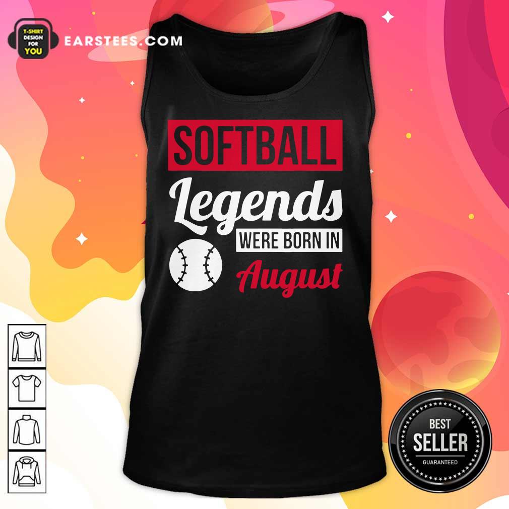 Hot Softball Legends Were Born In August Birthday Gift Shirt