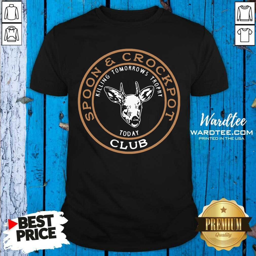 Hot Spoon And Crock Pot Killing Tomorrow’s Trophies Today Club 2020 Shirt