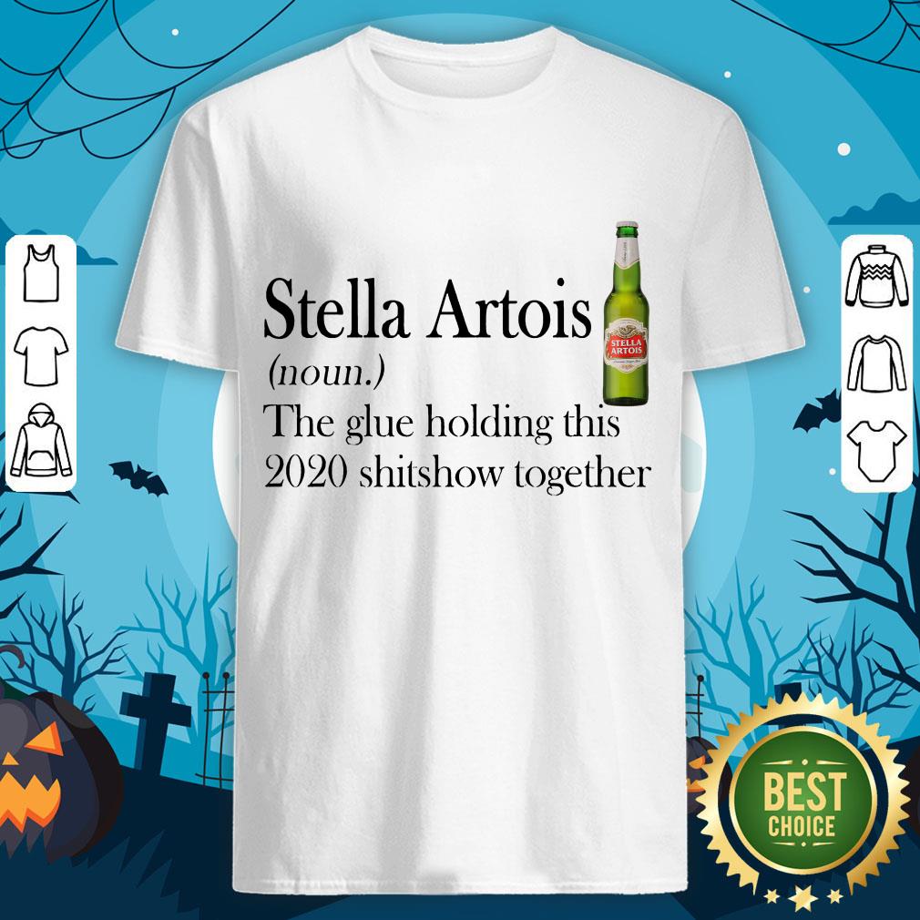 hot-stella-artois-the-glue-holding-this-2020-shitshow-together-shirt.jpg