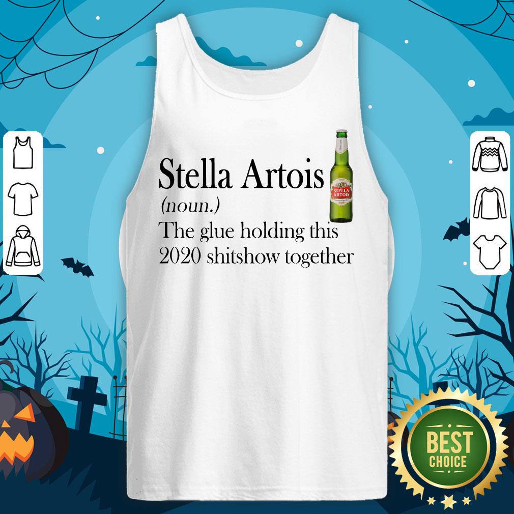 hot-stella-artois-the-glue-holding-this-2020-shitshow-together-tank-top.jpg