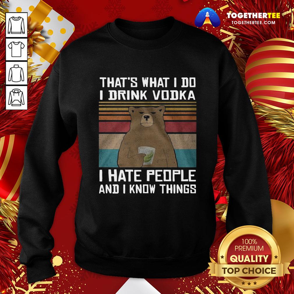 hot-thats-what-i-do-i-drink-vodka-i-hate-people-and-i-know-things-vintage-sweatshirt.jpg