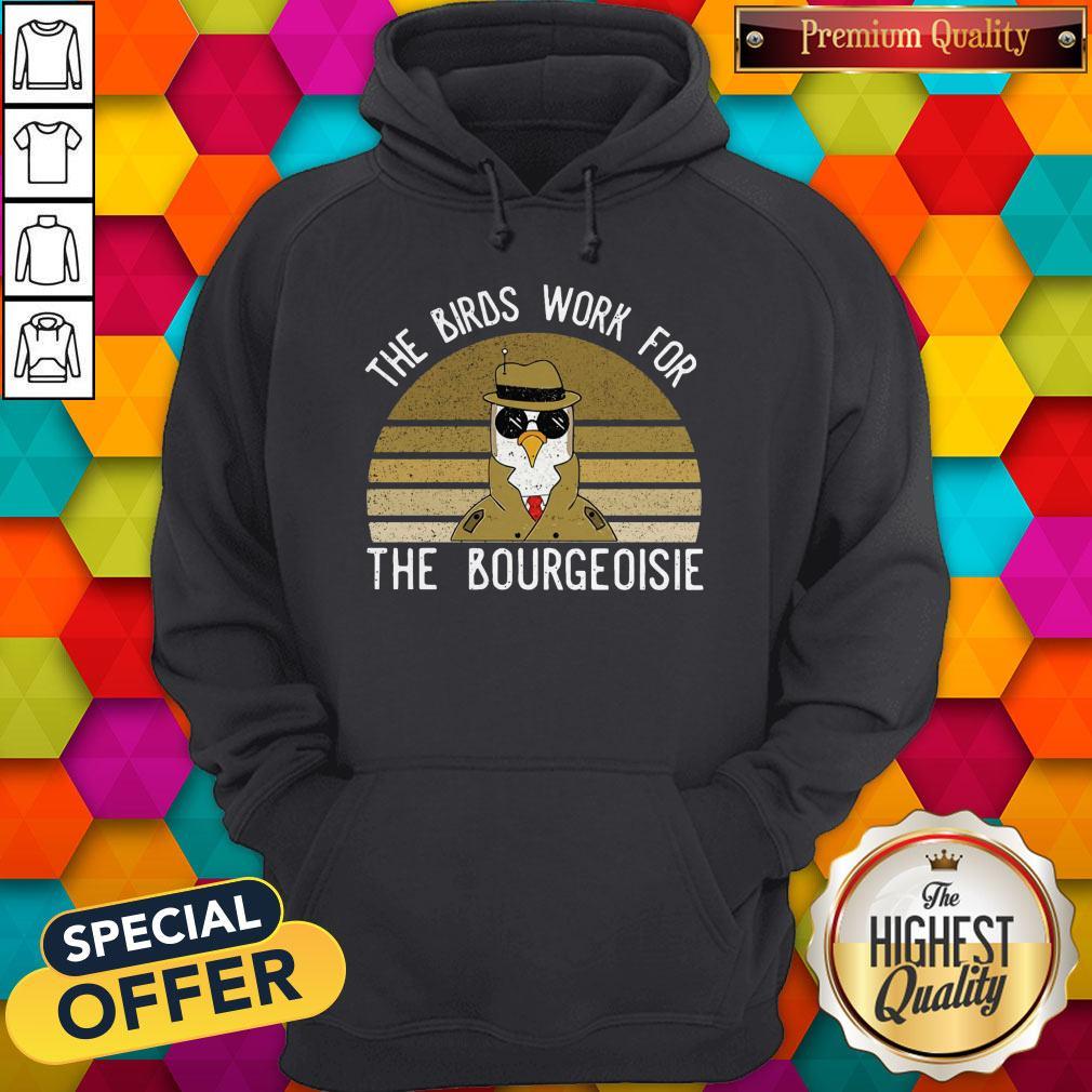 Hot The Birds Work For The Bourgeoisie Shirt