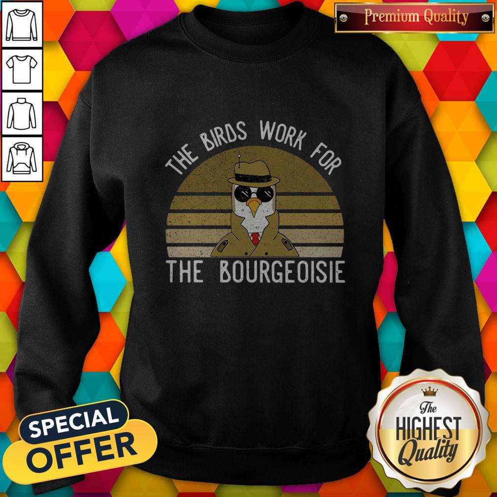 Hot The Birds Work For The Bourgeoisie Shirt