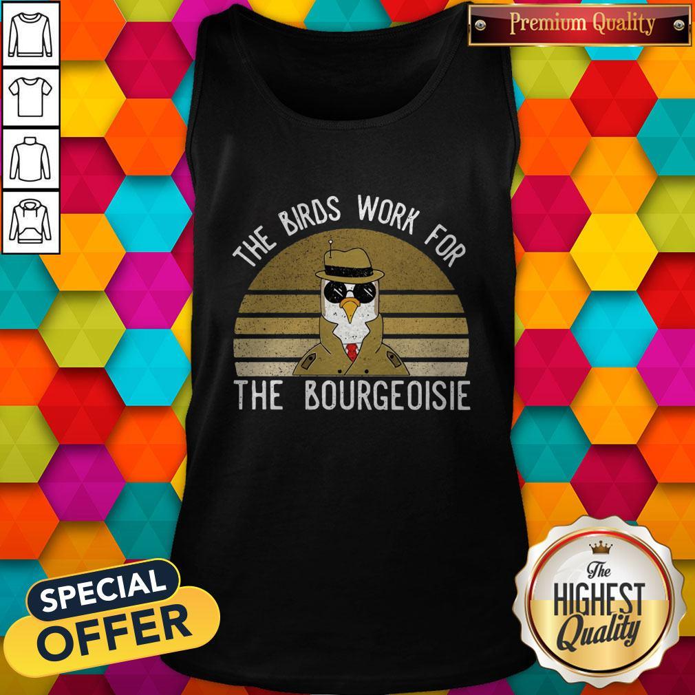 Hot The Birds Work For The Bourgeoisie Shirt