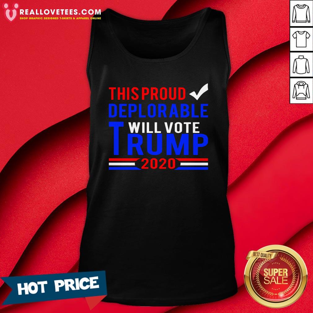 Hot This Proud Deplorable Will Vote Trump 2020 Shirt