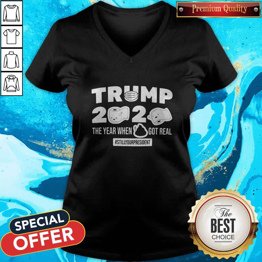 Hot Trump 2020 The Year When Shit Got Real Stillyourpresident Shirt
