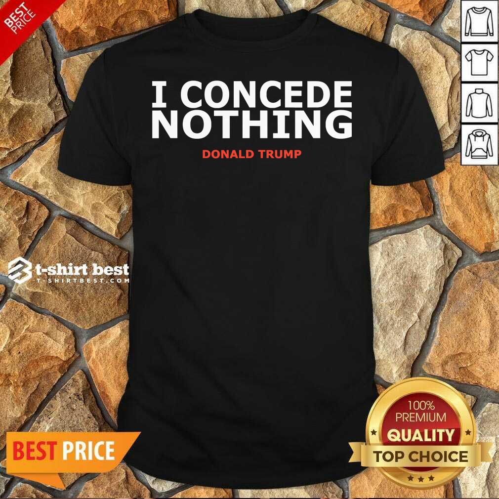 Hot Trump Conservative Victory – I Concede Nothing Inauguration Shirt
