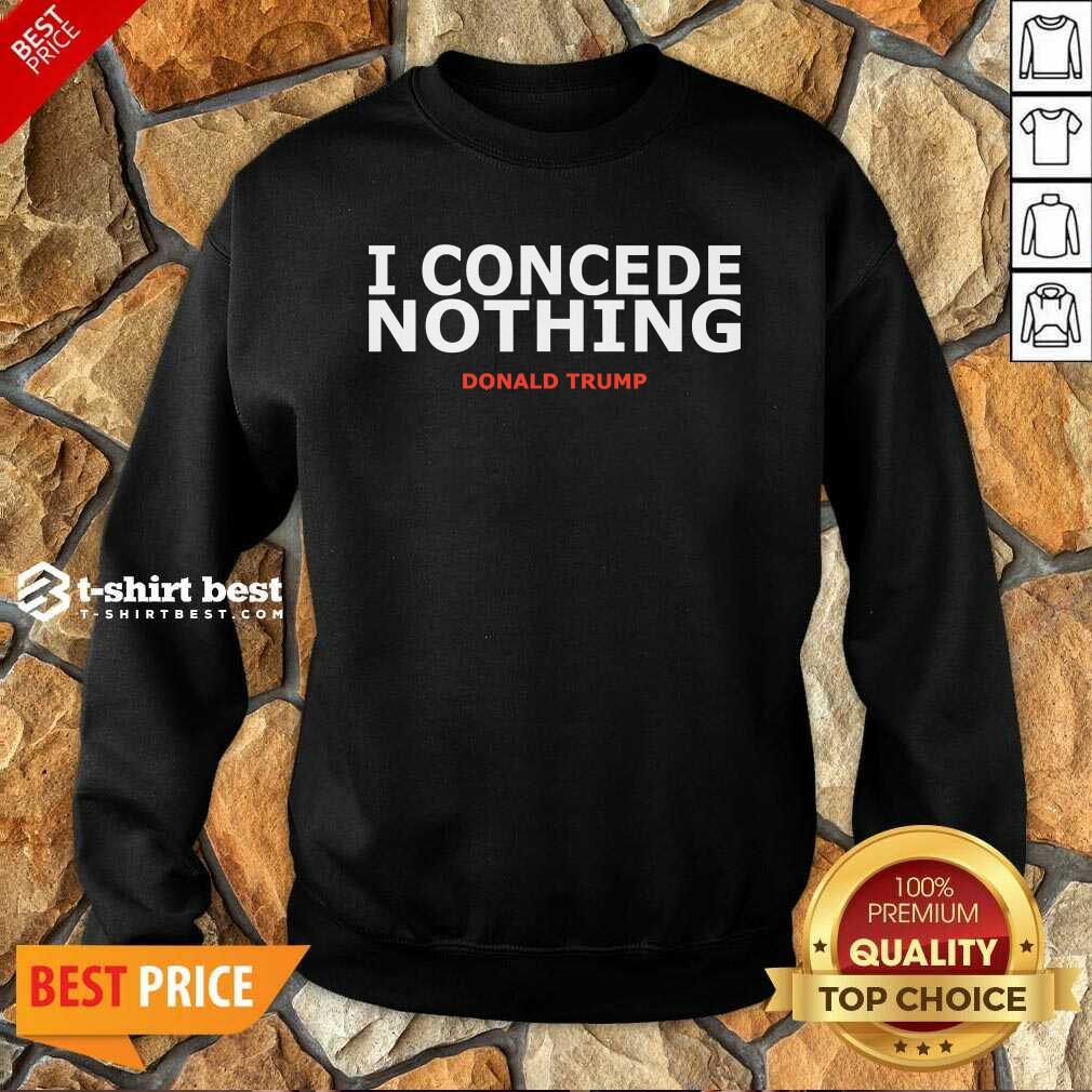 Hot Trump Conservative Victory – I Concede Nothing Inauguration Shirt