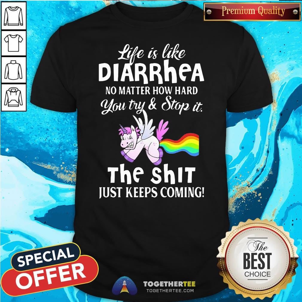 hot-unicorn-life-is-like-diarrhea-no-matter-shirt.jpg