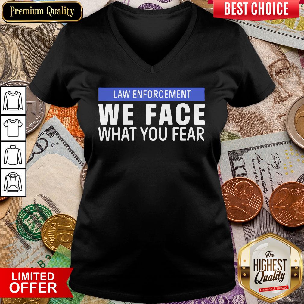 Hot We Face What You Fear Law Enforcement Shirt