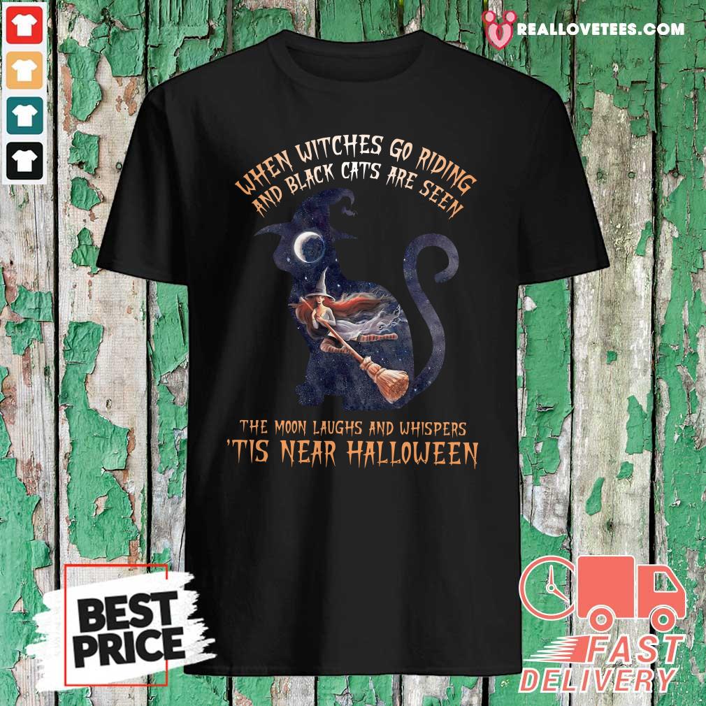Hot When Witches Go Riding And Black Cats Are Seen Shirt