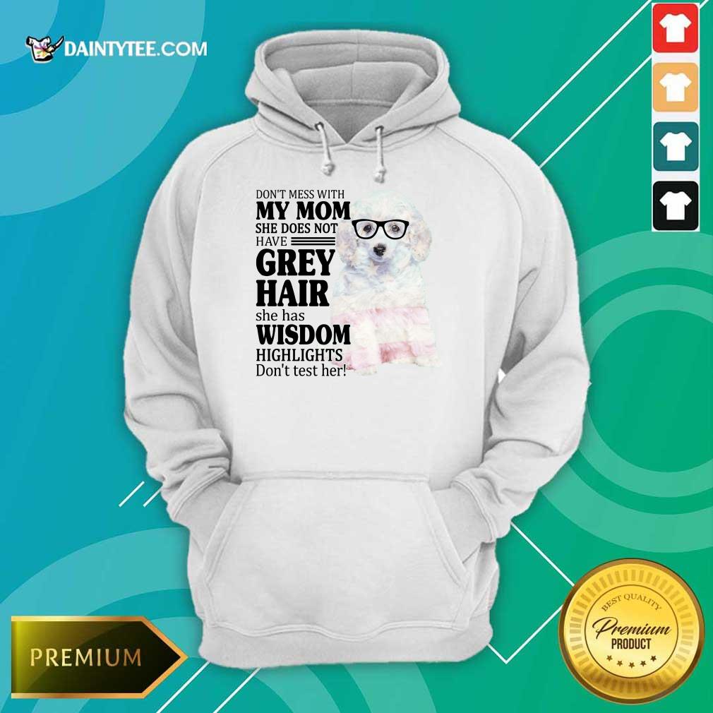 Hot White Toy Poodle My Mom Grey Hair Wisdom Highlights American Flag Shirt