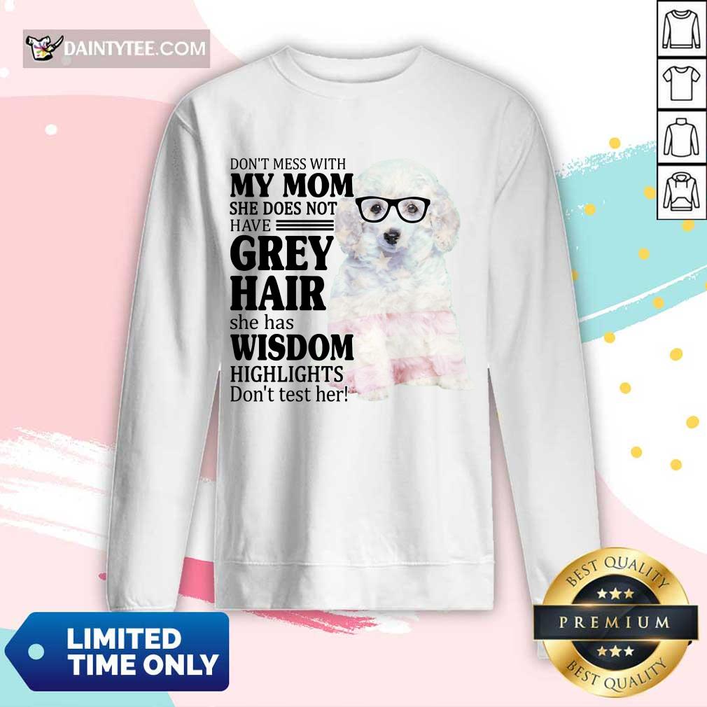 Hot White Toy Poodle My Mom Grey Hair Wisdom Highlights American Flag Shirt