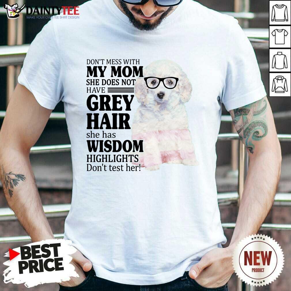 Hot White Toy Poodle My Mom Grey Hair Wisdom Highlights American Flag Shirt
