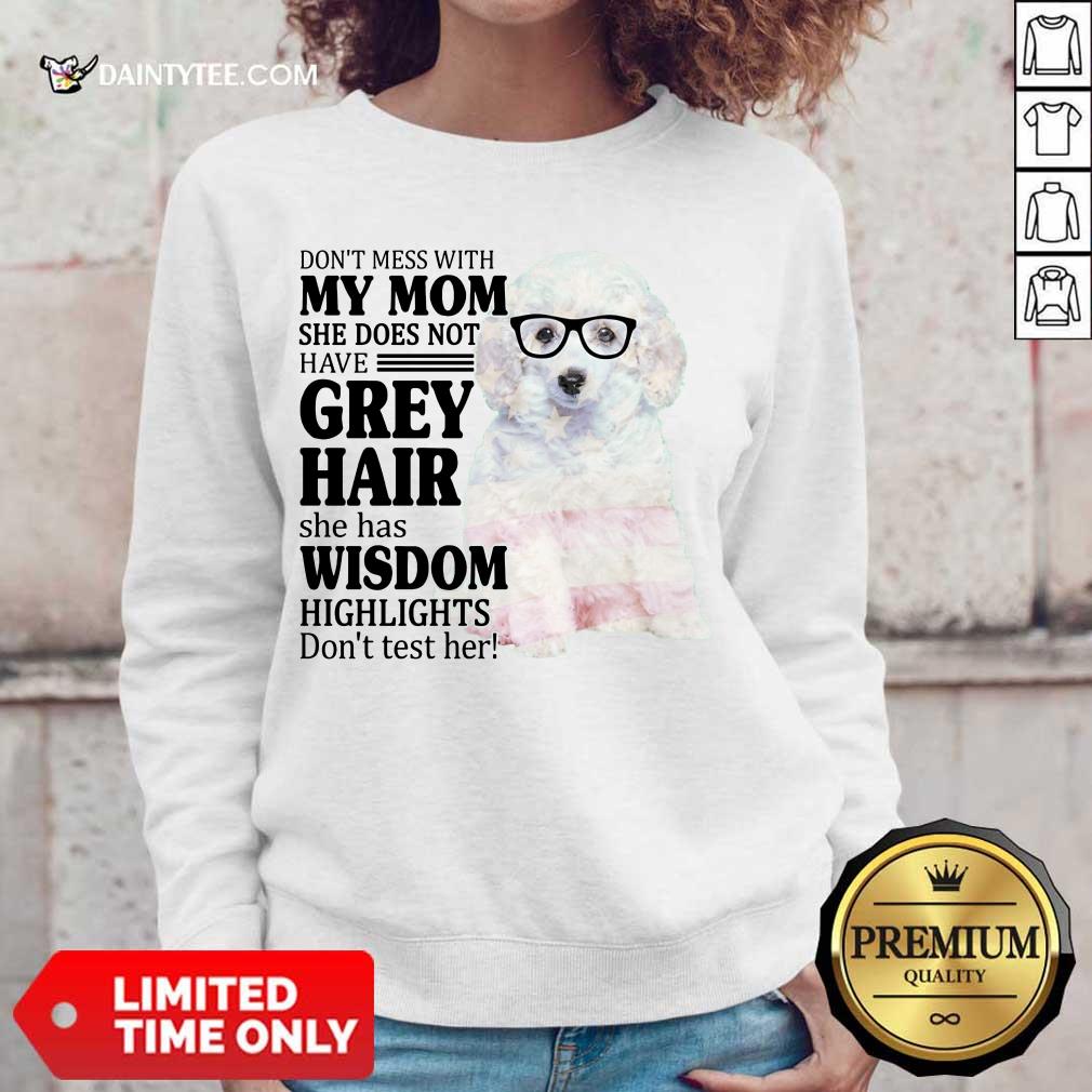Hot White Toy Poodle My Mom Grey Hair Wisdom Highlights American Flag Shirt