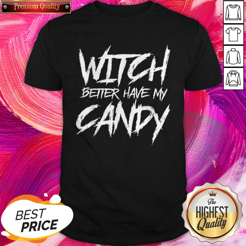 Hot Witch Better Have My Candy Halloween Funny Party Shirt