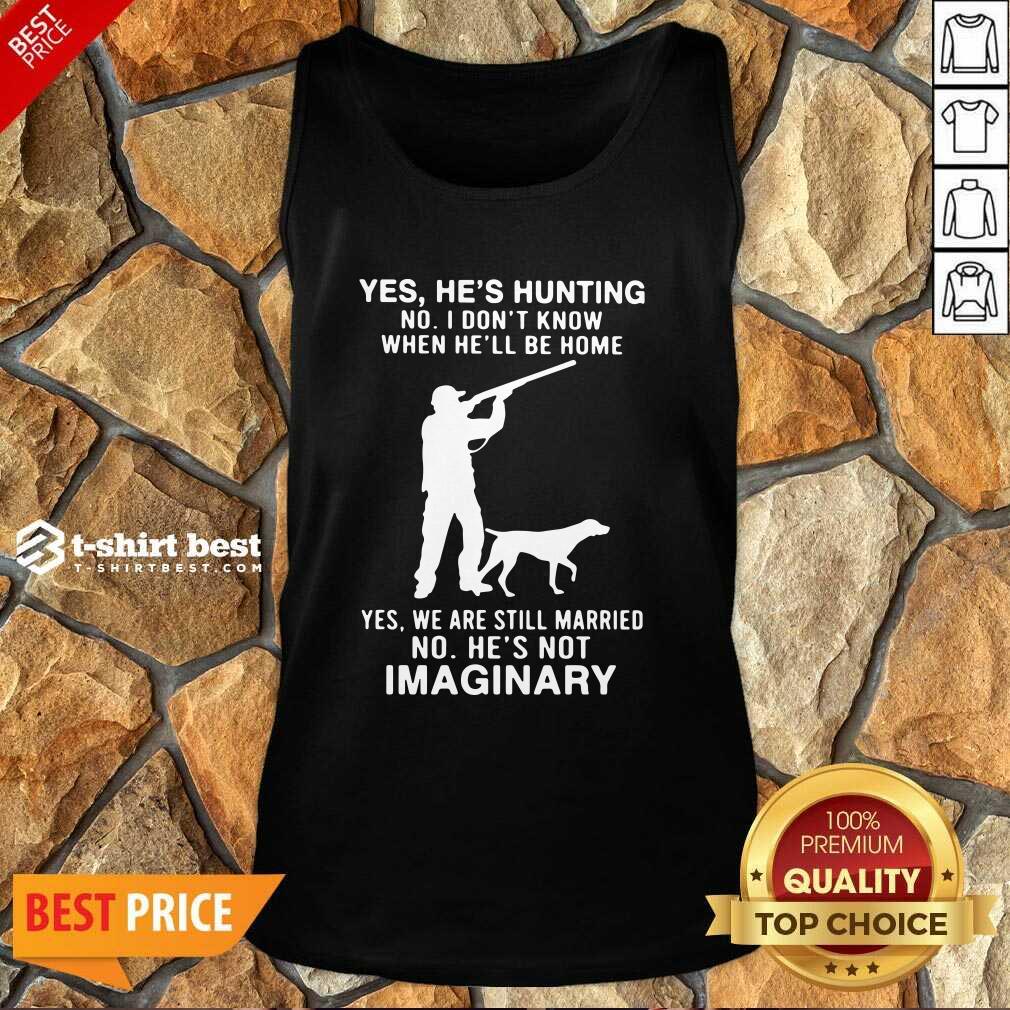 hot-yes-hes-hunting-no-i-dont-know-when-hell-be-home-yes-we-are-still-married-no-hes-ntank-top.jpg
