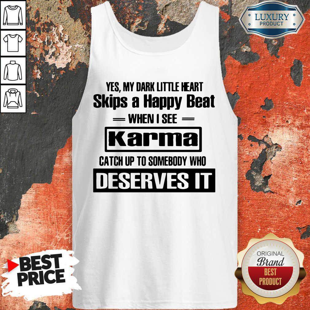 Hot Yes My Dark Little Heart Skips A Happy Beat When I See Karma Shirt
