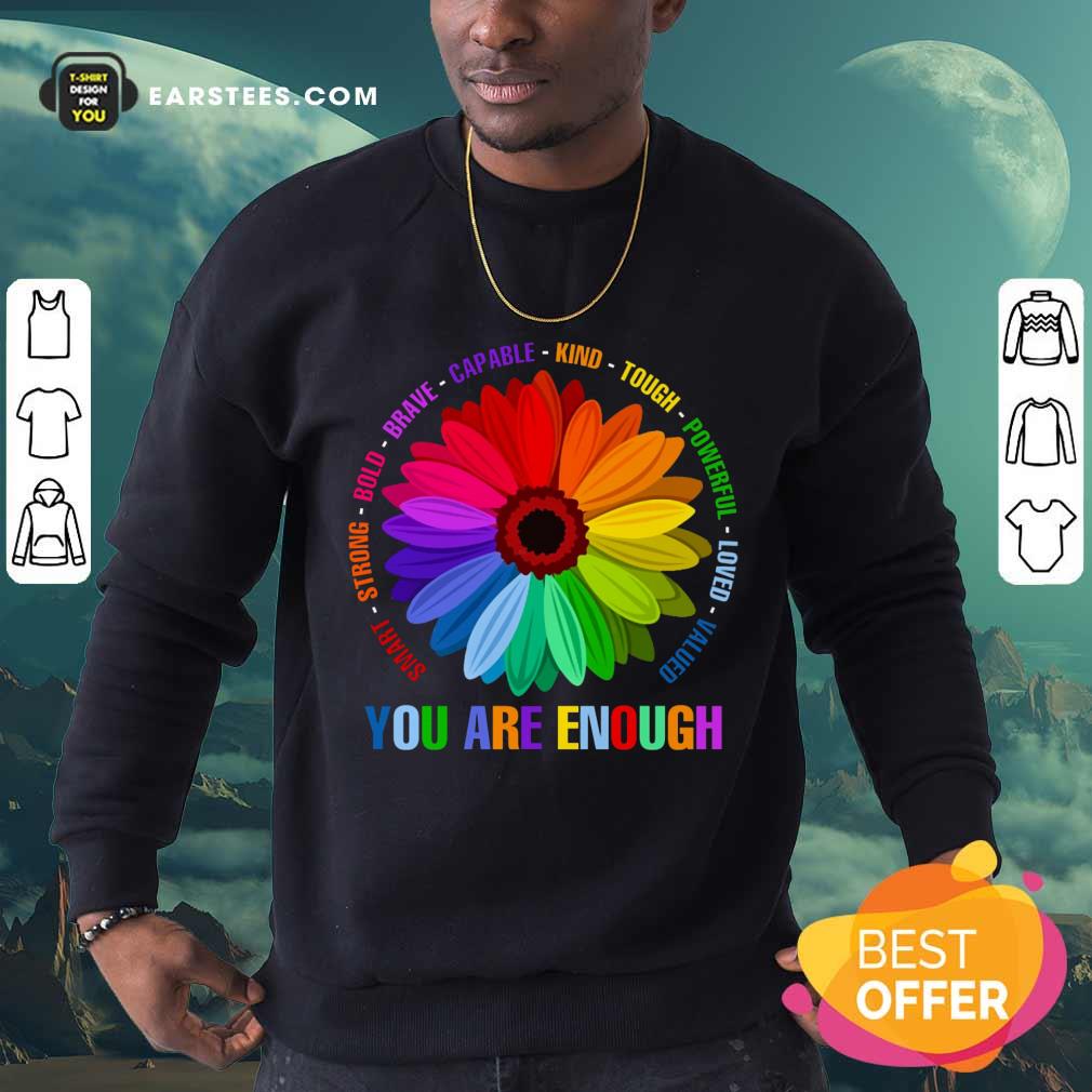 Hot You Are Enough Flower LGBT Shirt