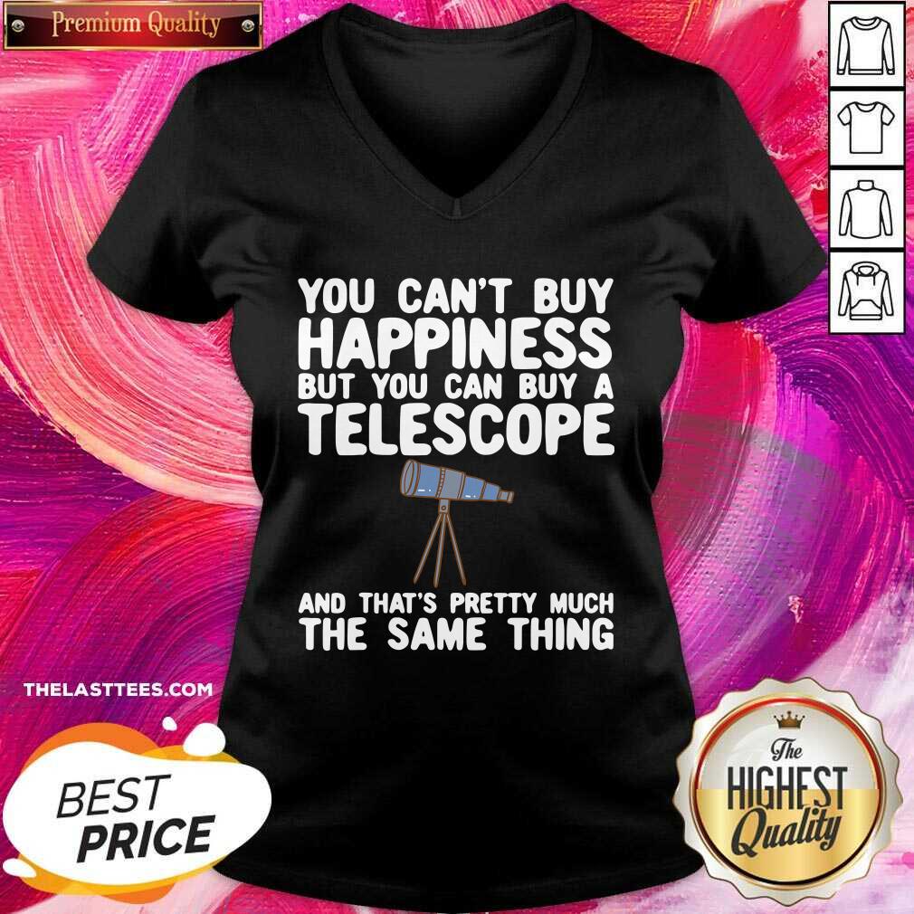 hot-you-cant-buy-happiness-but-you-can-buy-a-telescope-and-thats-pretty-much-the-same-thing-astronomers-v-neck.jpg