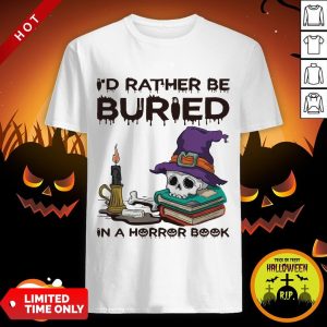 Top I’d Rather Be Buried In A Horror Book Shirt
