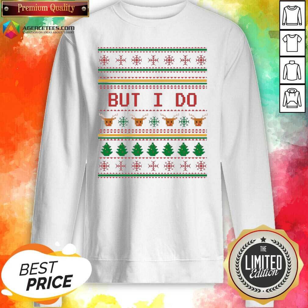 Funny But I Do Ugly Christmas Shirt