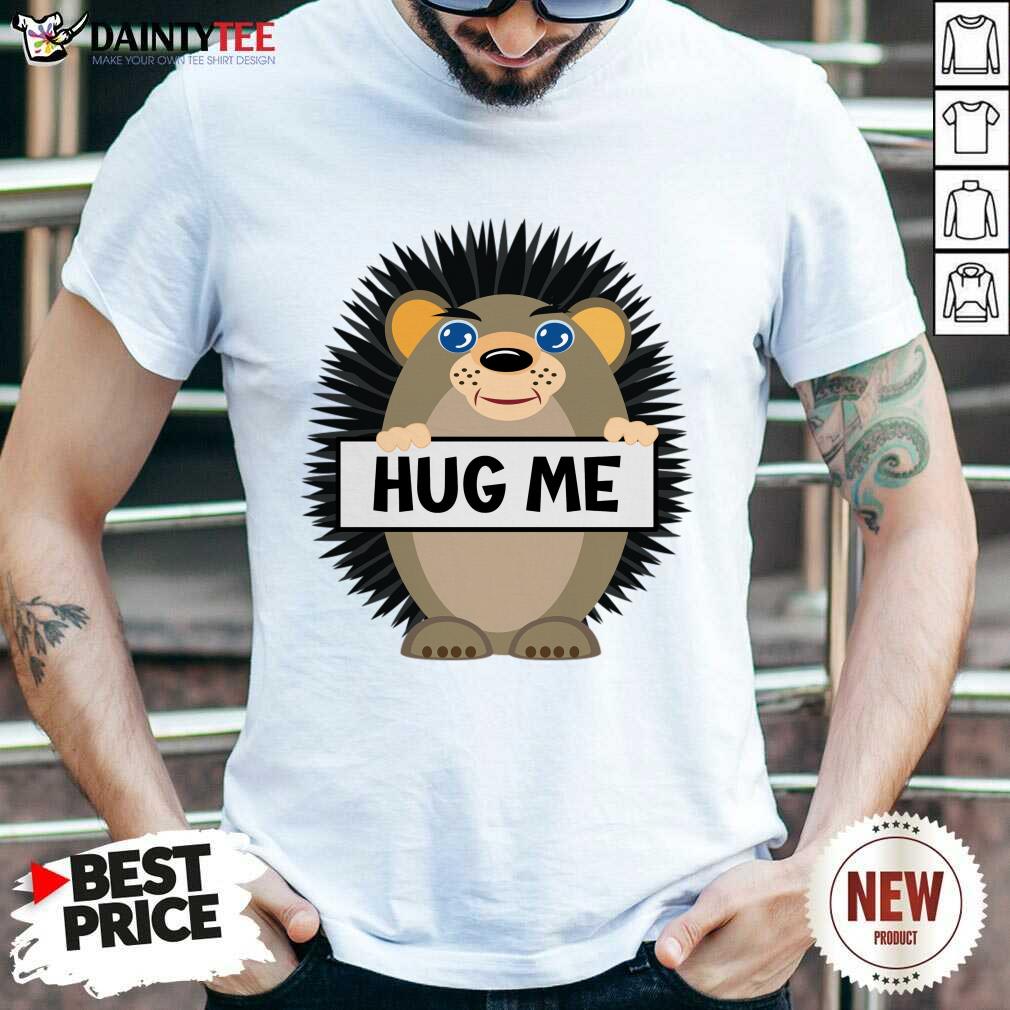 Hug Me Hedgehog Shirt