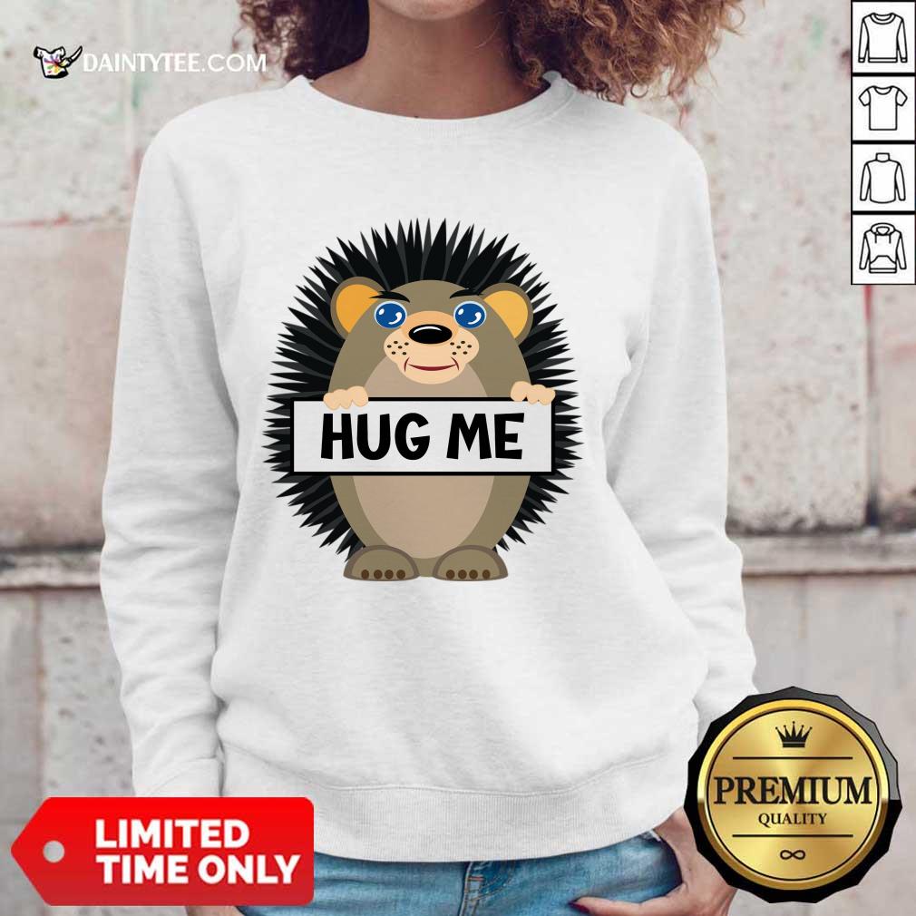 Hug Me Hedgehog Shirt