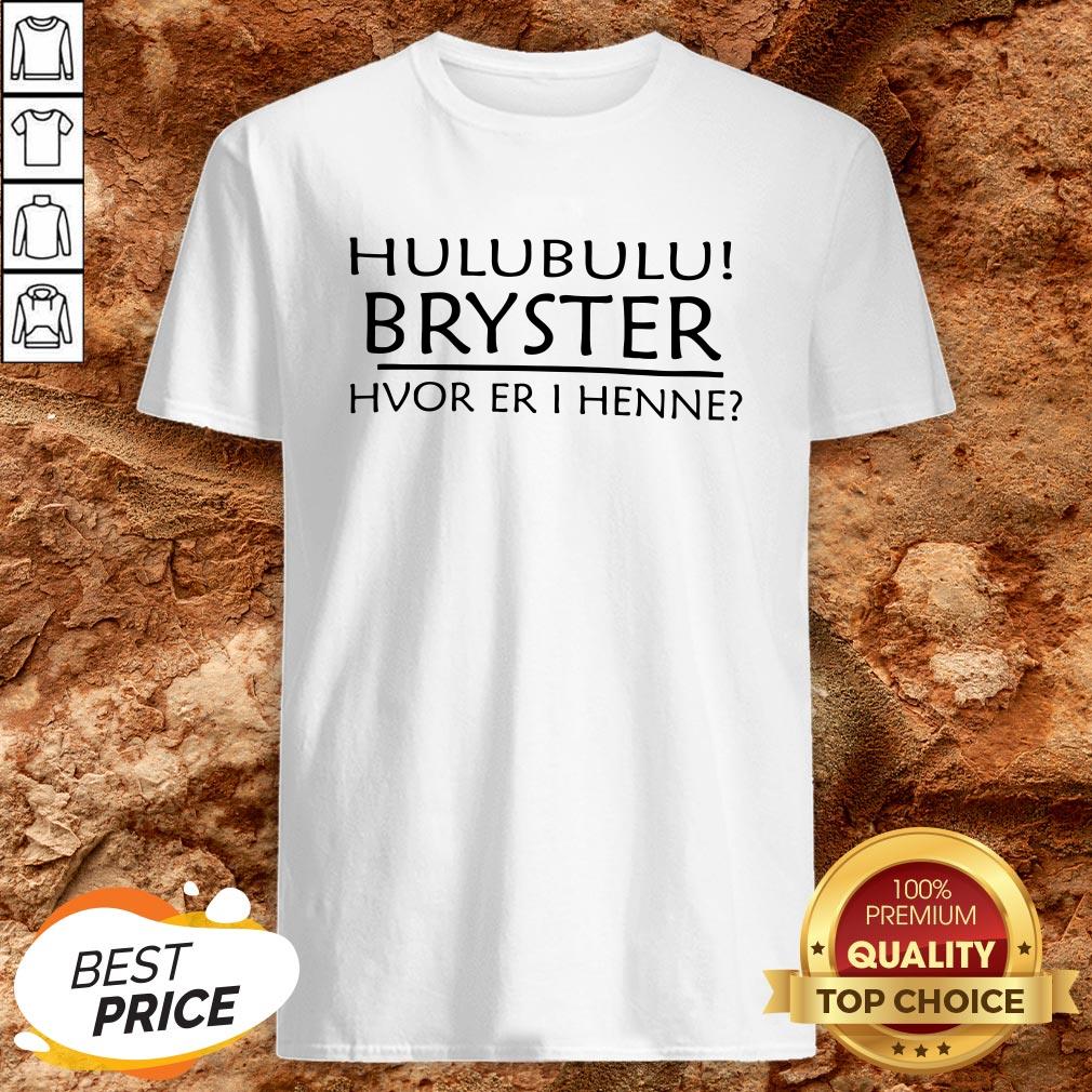 Hulubulu Bryster Hvor Er I Henne Shirt