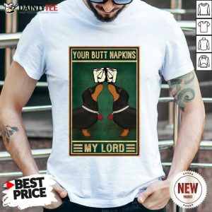 Your Butt Napkins My Lord Shirt