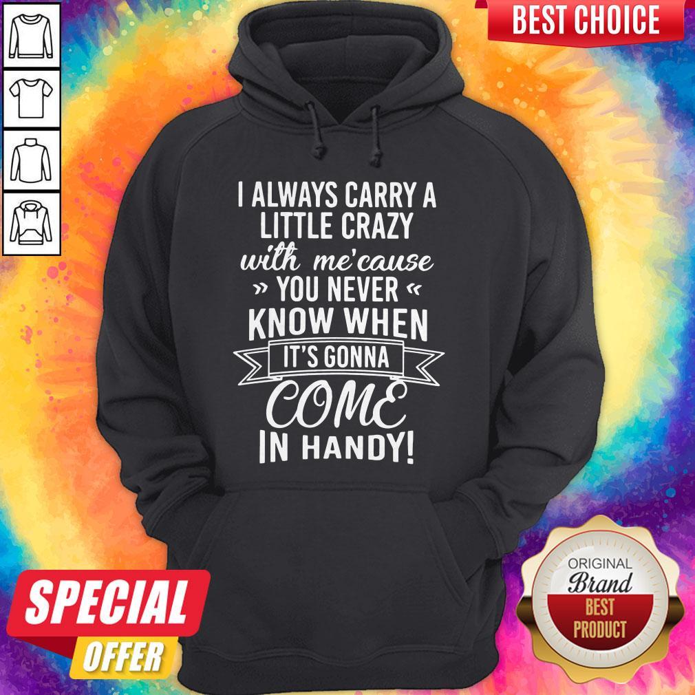 I Always Carry A Little Crazy With Mecause You Never Know Shirt