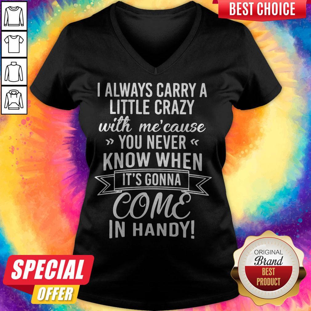 I Always Carry A Little Crazy With Mecause You Never Know Shirt