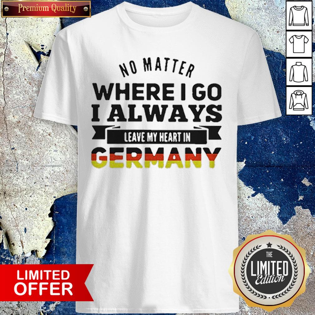 I Always Leave My Heart In Germany Shirt