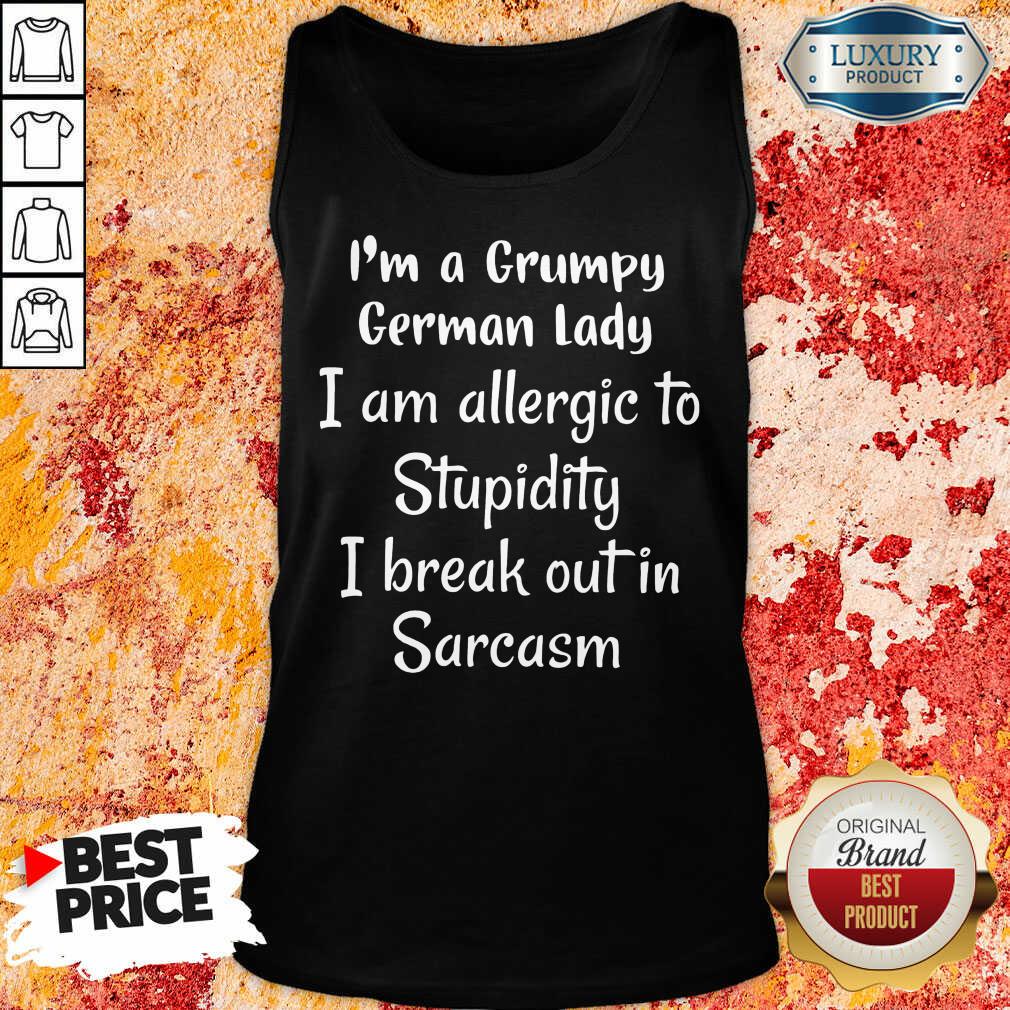 i-am-a-grumpy-german-lady-i-am-allergic-to-stupidity-i-break-out-in-sarcasm-tank-top.jpg