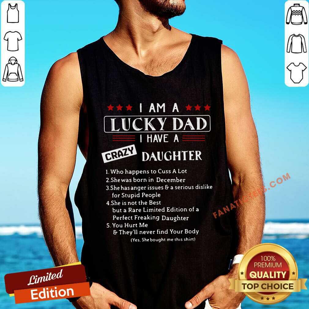 I Am A Lucky Dad I Have A Crazy Daughter Shirt
