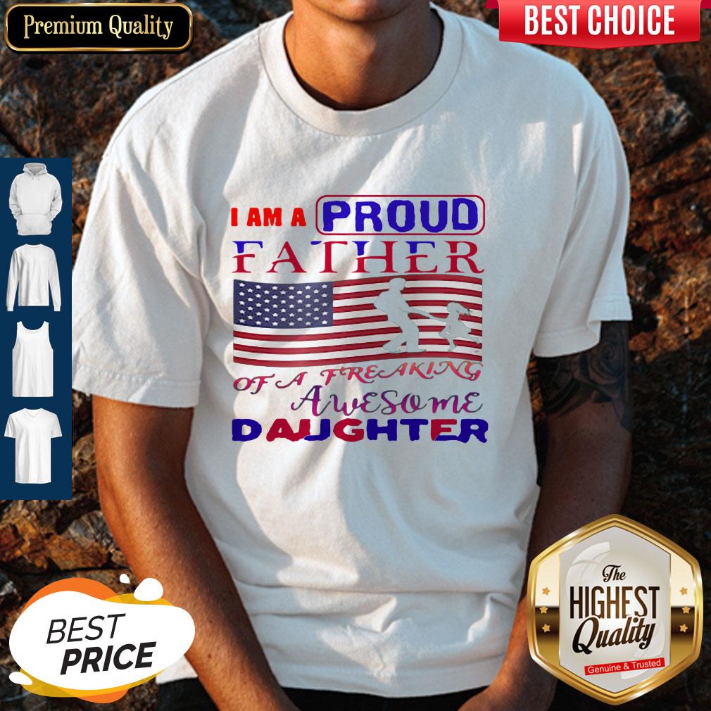 I Am A Proud Father Of A Freaking Awesome Daughter American Flag Shirt