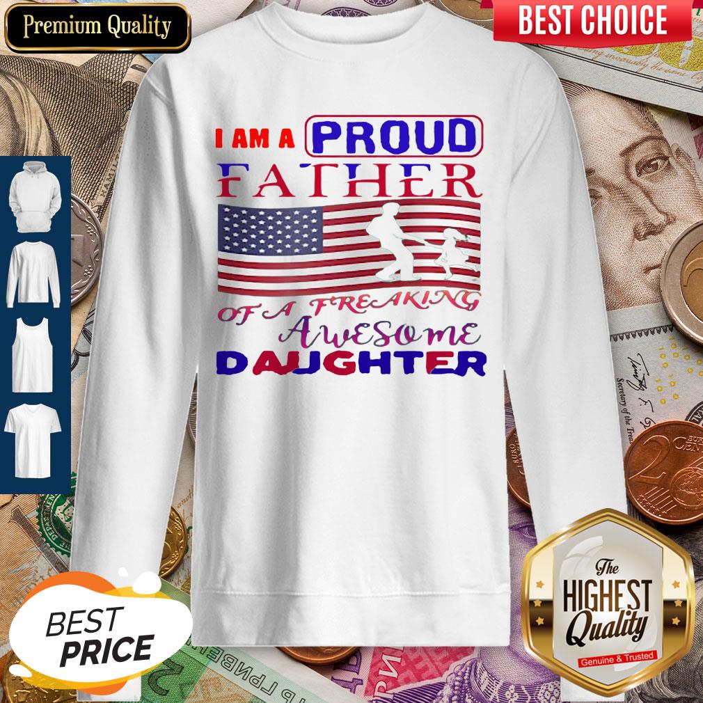 I Am A Proud Father Of A Freaking Awesome Daughter American Flag Shirt